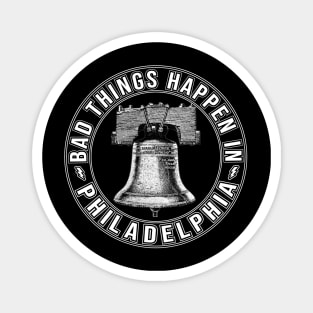 Bad Things Happen In Philadelphia Philly Pride Liberty Bell Magnet